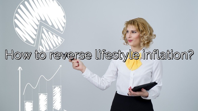 How to reverse lifestyle inflation?