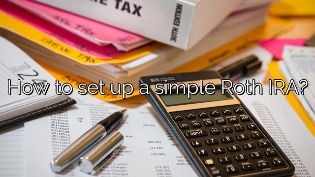 How to set up a simple Roth IRA?