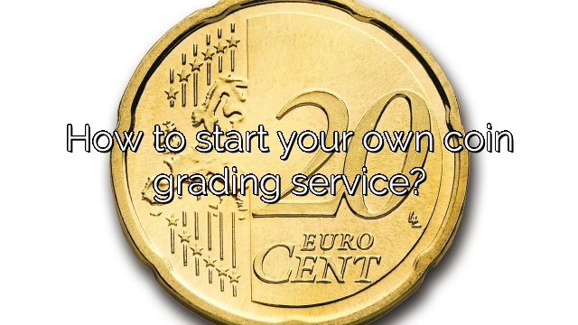 How to start your own coin grading service?