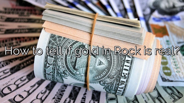 How to tell if gold in Rock is real?