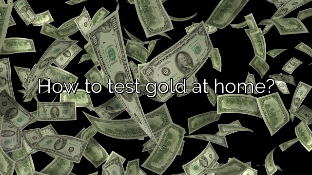 How to test gold at home?
