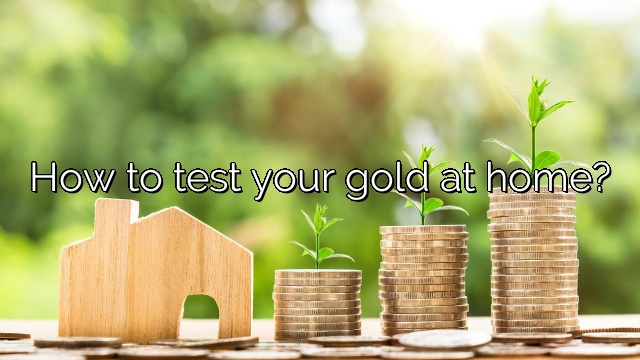 How to test your gold at home?