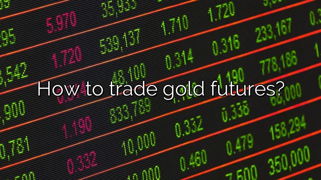 How to trade gold futures?