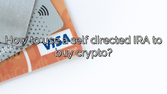 How to use a self directed IRA to buy crypto?