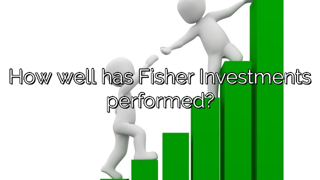 How well has Fisher Investments performed?