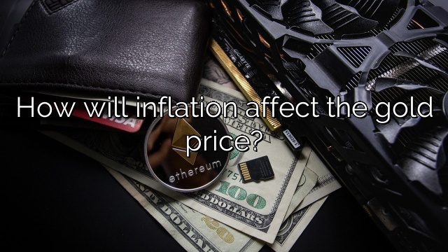 How will inflation affect the gold price?