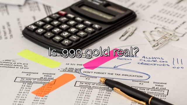 Is .999 gold real?