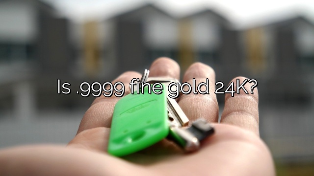 Is .9999 fine gold 24K?