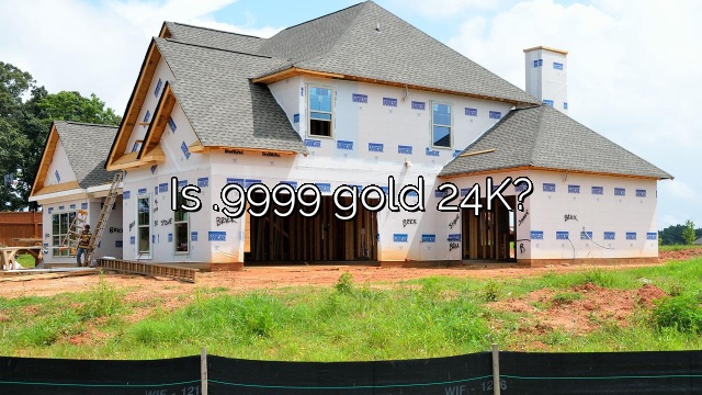 Is .9999 gold 24K?
