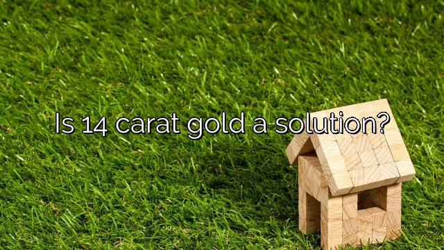 Is 14 carat gold a solution?