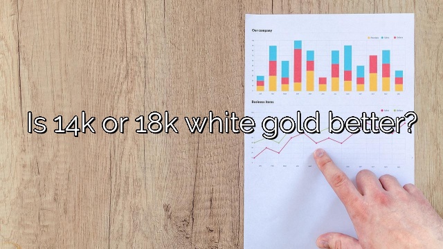 Is 14k or 18k white gold better?
