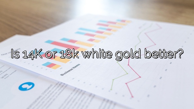 Is 14K or 18k white gold better?