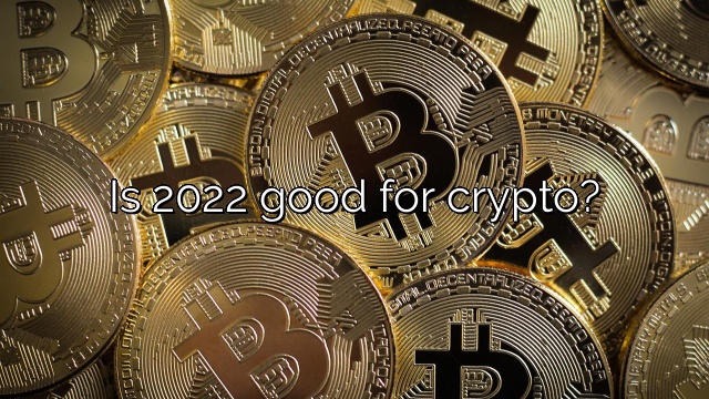 Is 2022 good for crypto?