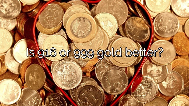 Is 916 or 999 gold better?