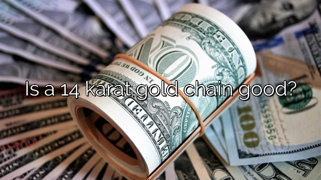 Is a 14 karat gold chain good?