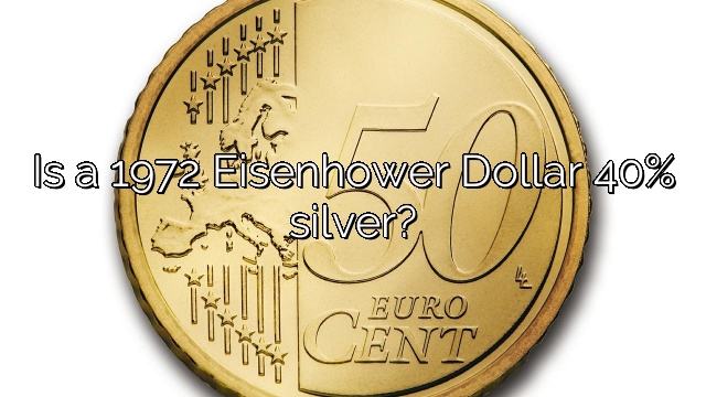 Is a 1972 Eisenhower Dollar 40% silver?