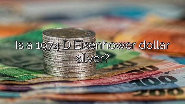 Is a 1974 D Eisenhower dollar silver?