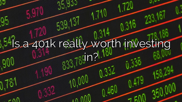 Is a 401k really worth investing in?