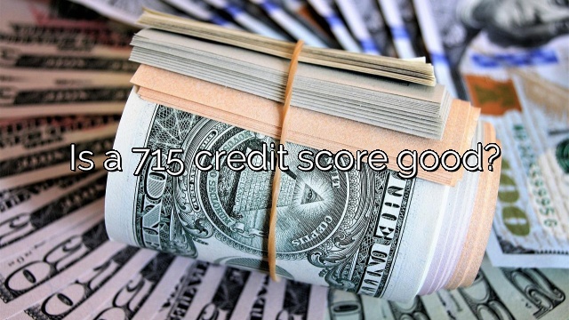 Is a 715 credit score good?