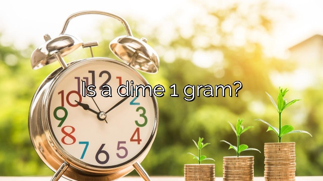 Is a dime 1 gram?