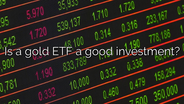Is a gold ETF a good investment?