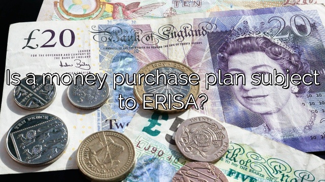 Is a money purchase plan subject to ERISA?