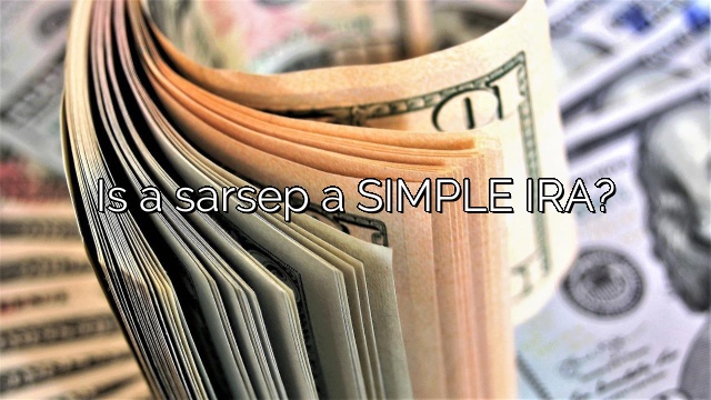 Is a sarsep a SIMPLE IRA?