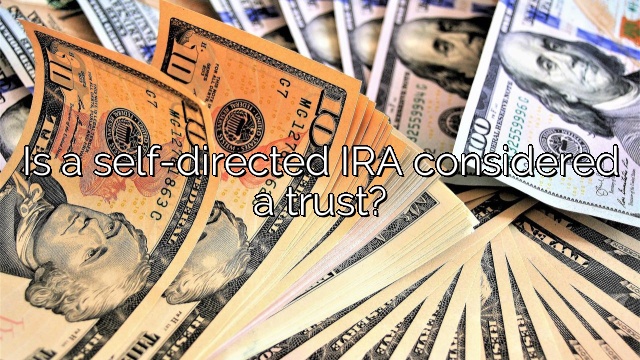 Is a self-directed IRA considered a trust?
