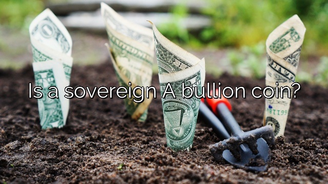 Is a sovereign A bullion coin?