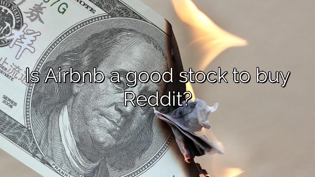Is Airbnb a good stock to buy Reddit?