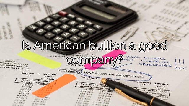 Is American bullion a good company?