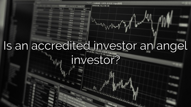 Is an accredited investor an angel investor?