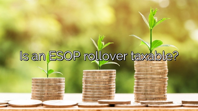 Is an ESOP rollover taxable?