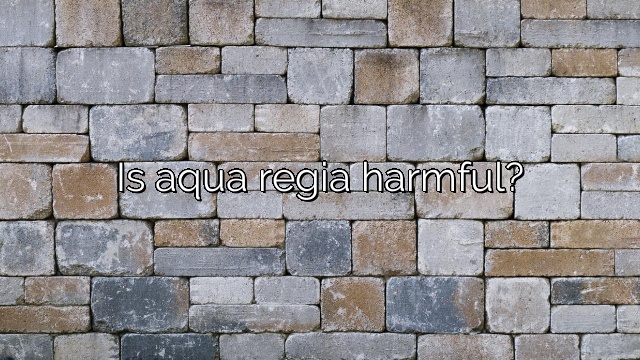 Is aqua regia harmful?