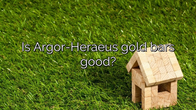 Is Argor-Heraeus gold bars good?