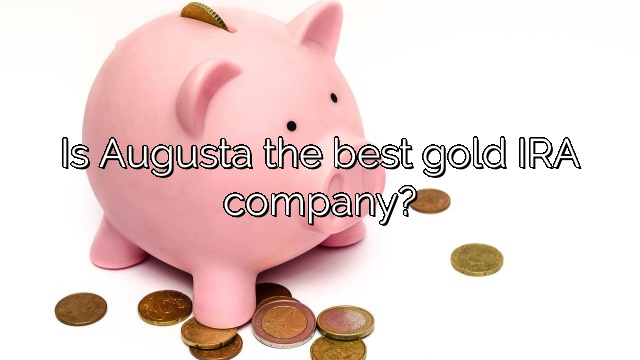 Is Augusta the best gold IRA company?
