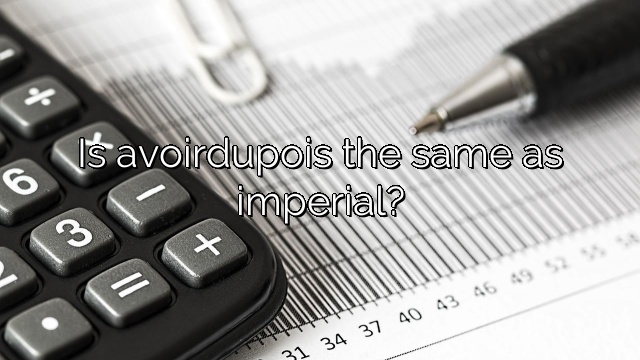 Is avoirdupois the same as imperial?