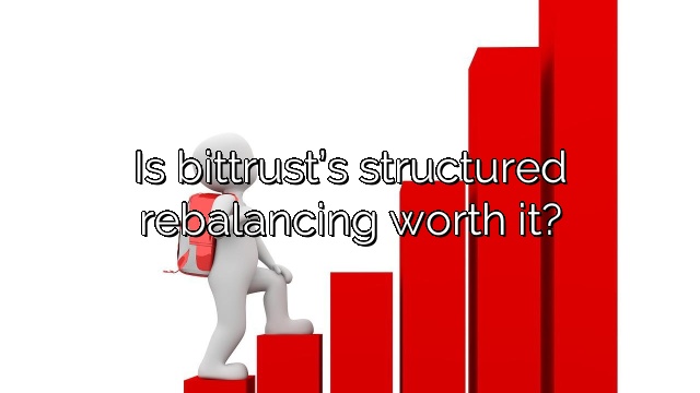 Is bittrust’s structured rebalancing worth it?