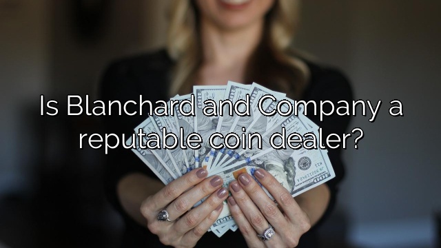 Is Blanchard and Company a reputable coin dealer?