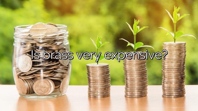 Is brass very expensive?