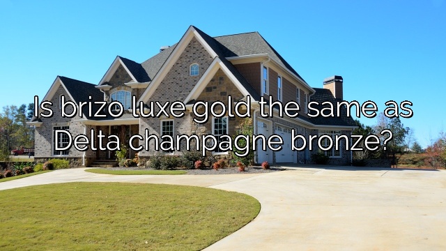 Is brizo luxe gold the same as Delta champagne bronze?