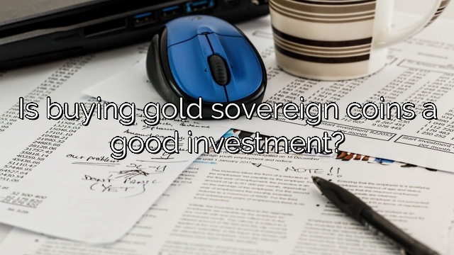 Is buying gold sovereign coins a good investment?
