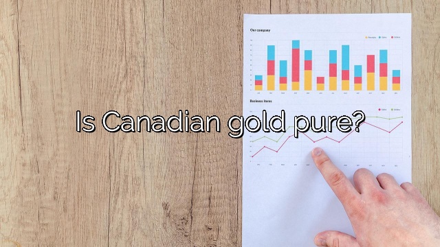 Is Canadian gold pure?