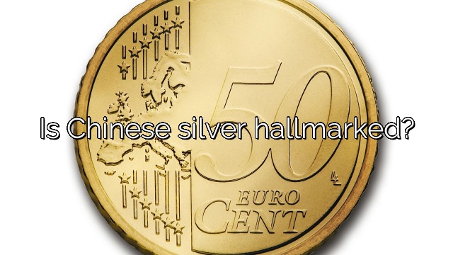 Is Chinese silver hallmarked?