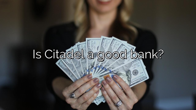 Is Citadel a good bank?
