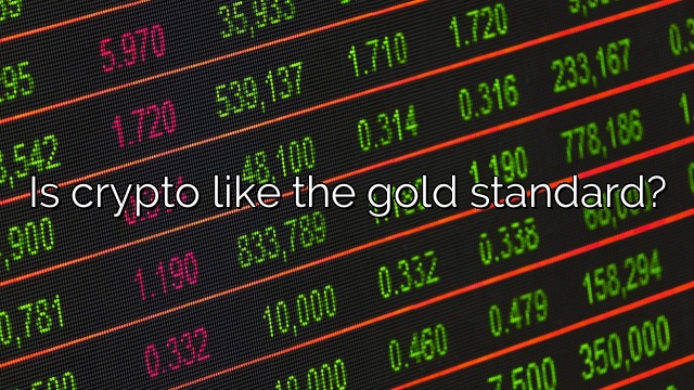 Is crypto like the gold standard?