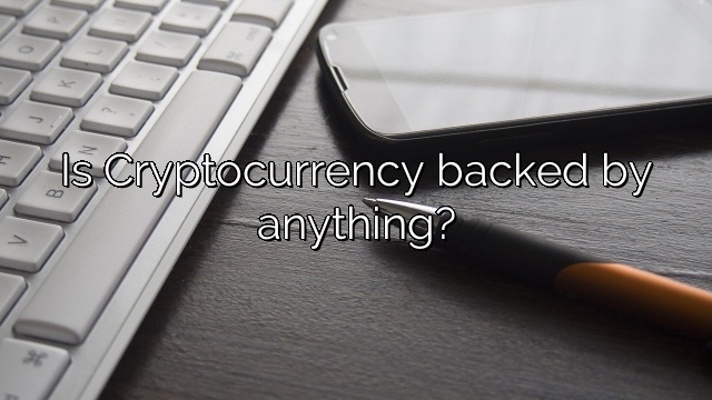 Is Cryptocurrency backed by anything?