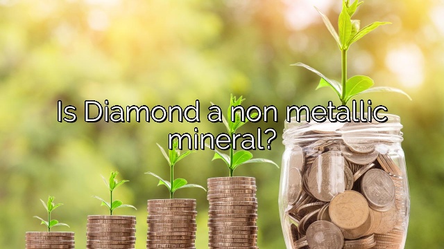 Is Diamond a non metallic mineral?