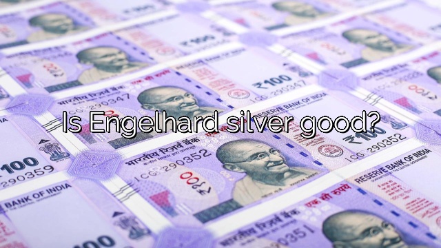 Is Engelhard silver good?