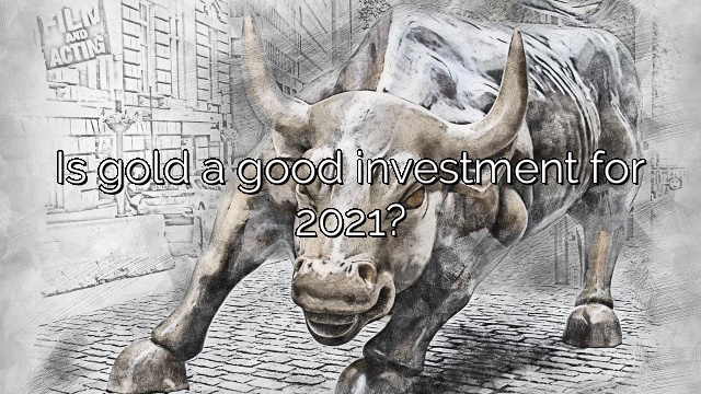 Is gold a good investment for 2021?